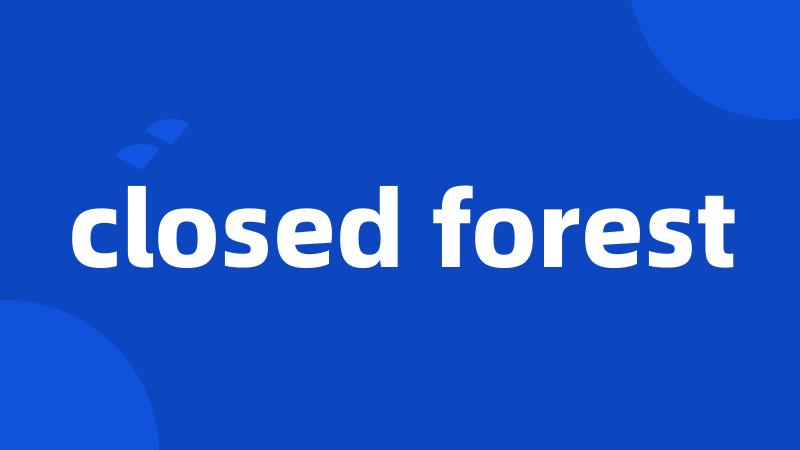 closed forest