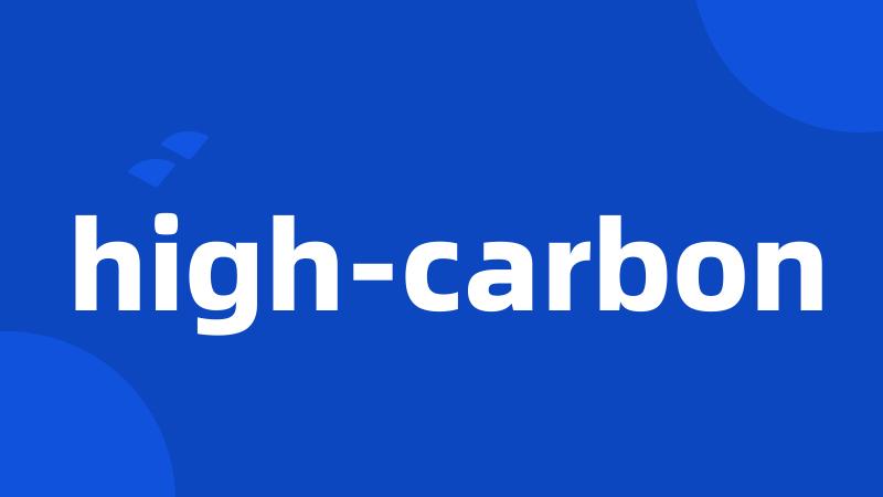 high-carbon