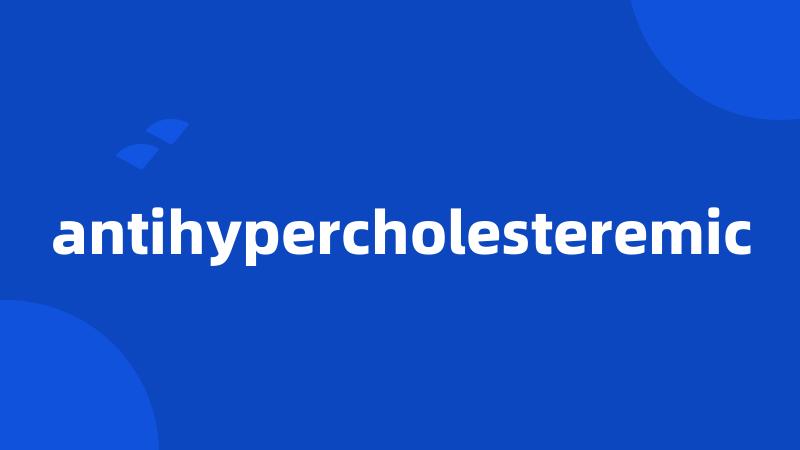 antihypercholesteremic