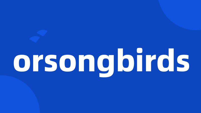 orsongbirds