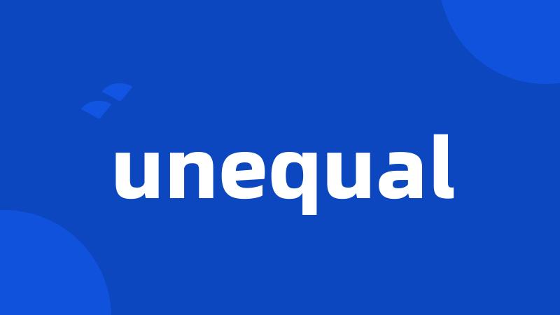 unequal