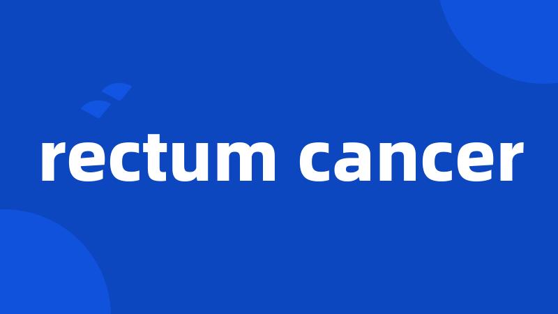 rectum cancer