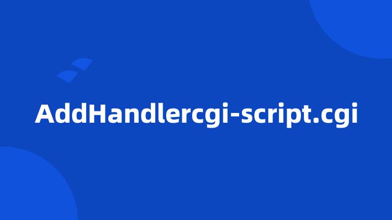 AddHandlercgi-script.cgi
