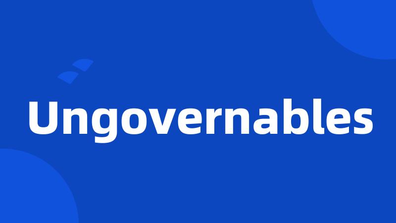 Ungovernables