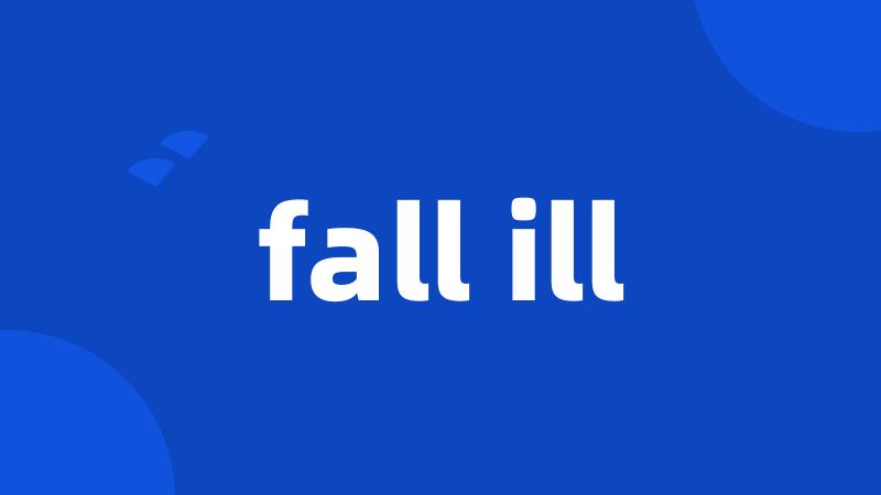 fall ill