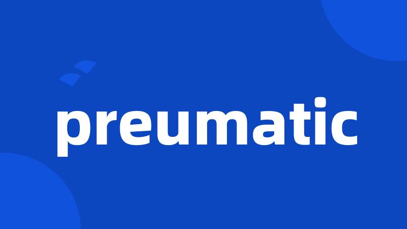 preumatic