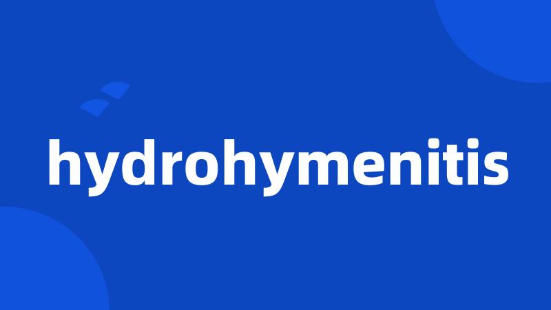 hydrohymenitis