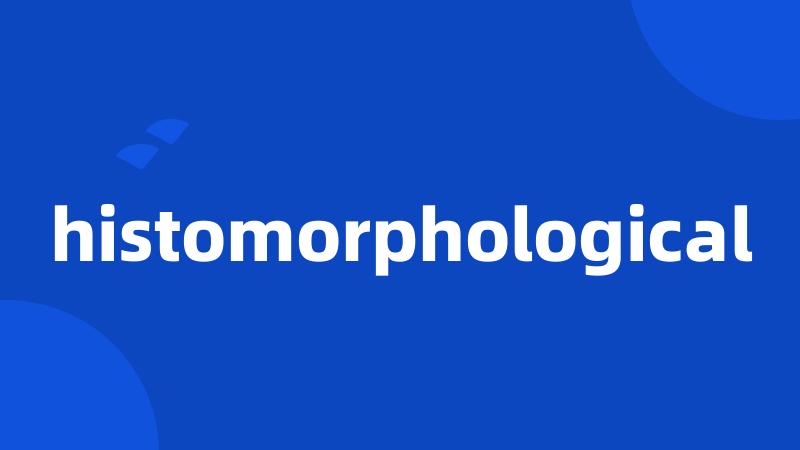 histomorphological