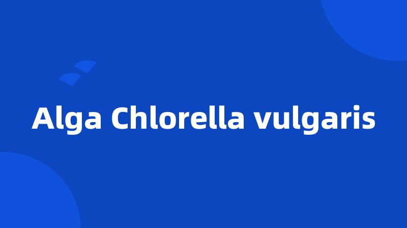 Alga Chlorella vulgaris