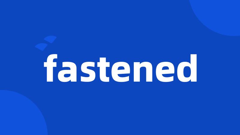 fastened