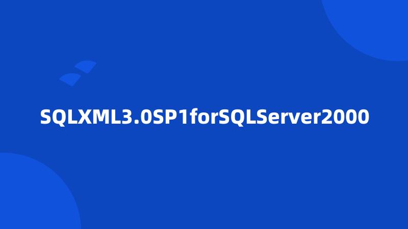 SQLXML3.0SP1forSQLServer2000