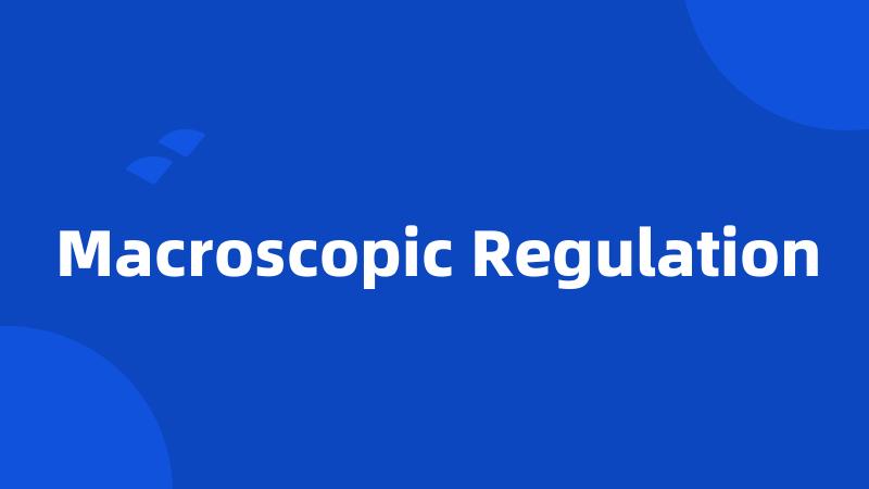 Macroscopic Regulation