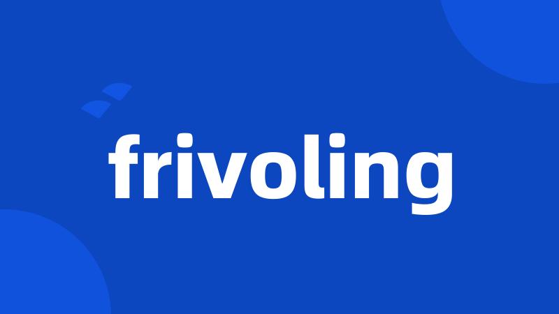 frivoling