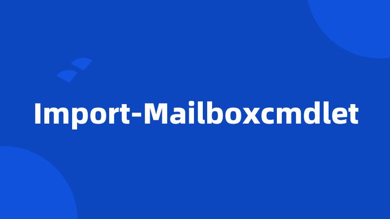 Import-Mailboxcmdlet