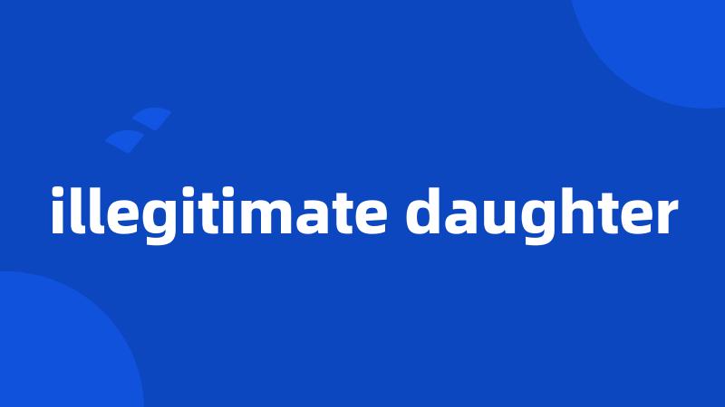 illegitimate daughter