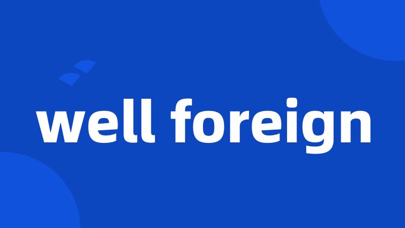well foreign