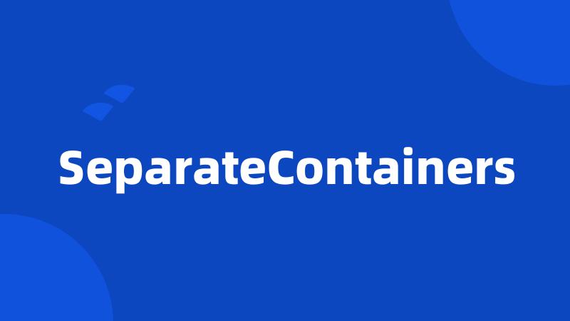 SeparateContainers