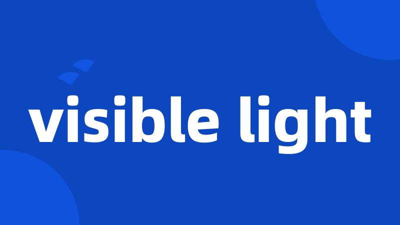 visible light