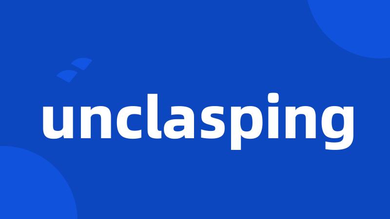 unclasping