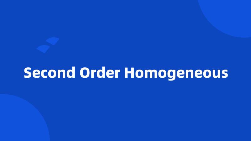 Second Order Homogeneous