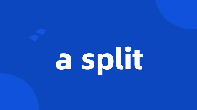 a split