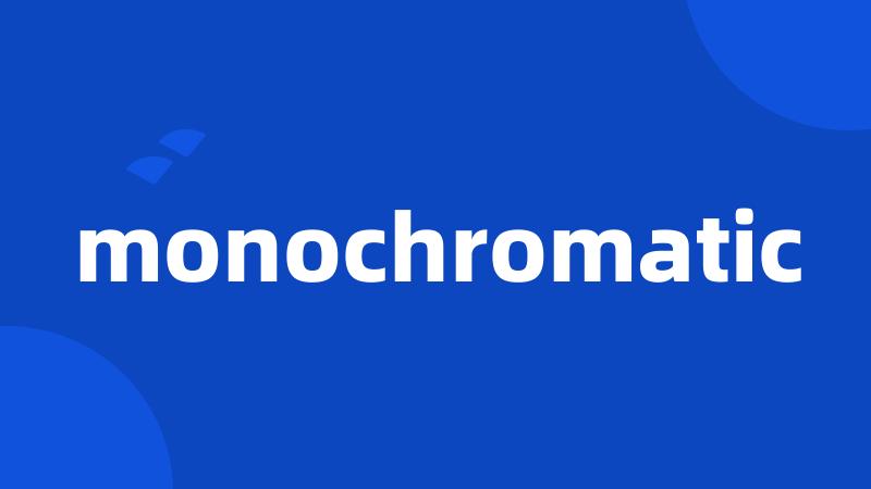 monochromatic