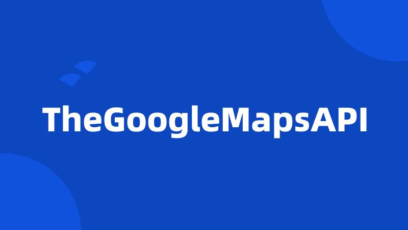 TheGoogleMapsAPI