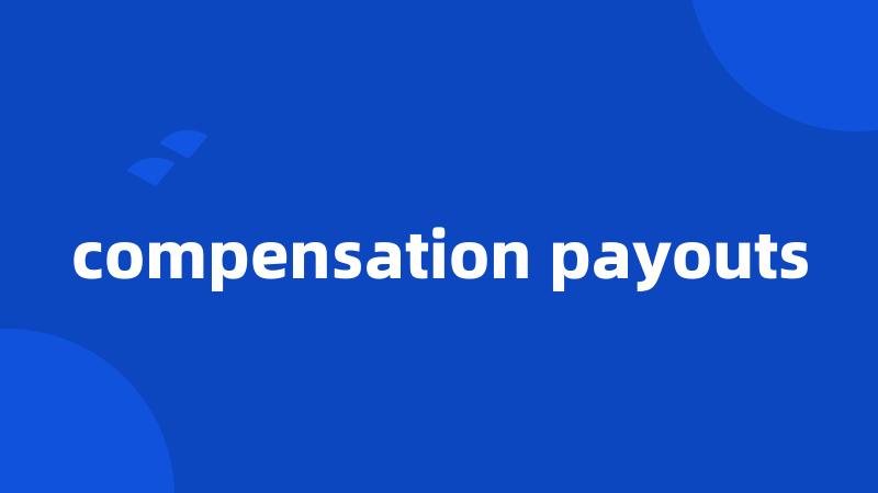 compensation payouts
