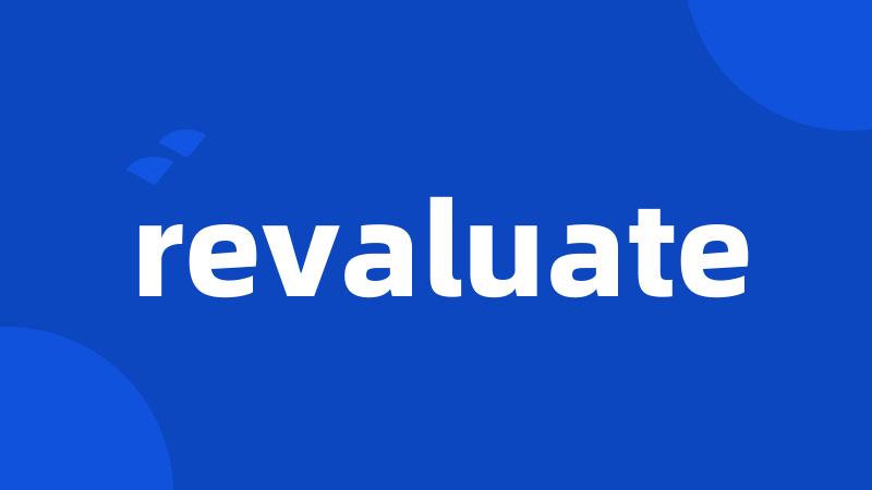 revaluate