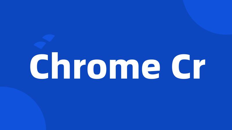 Chrome Cr