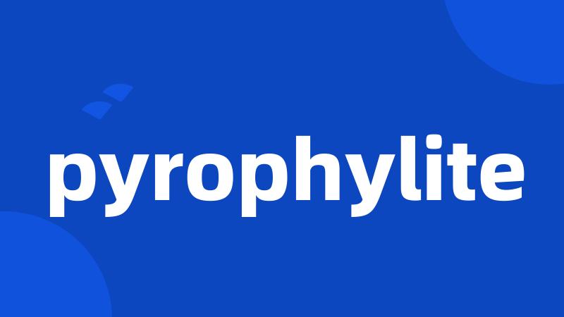 pyrophylite