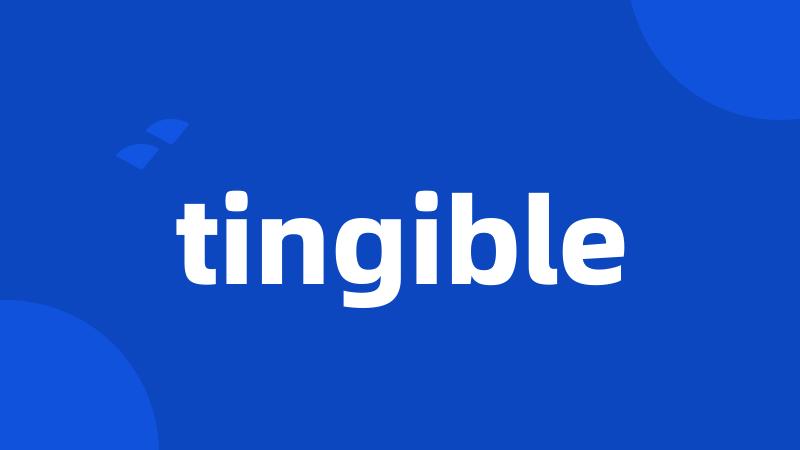 tingible