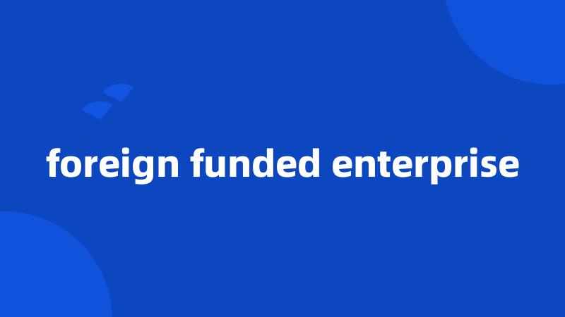 foreign funded enterprise