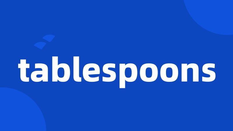 tablespoons