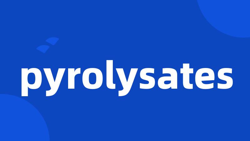 pyrolysates