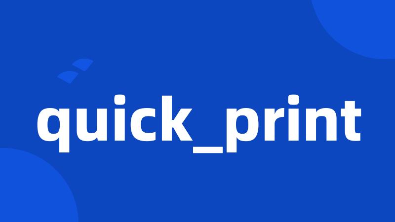 quick_print
