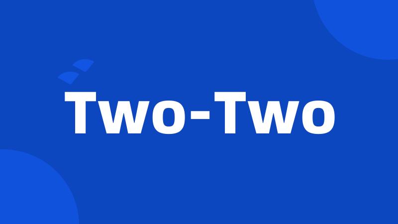 Two-Two