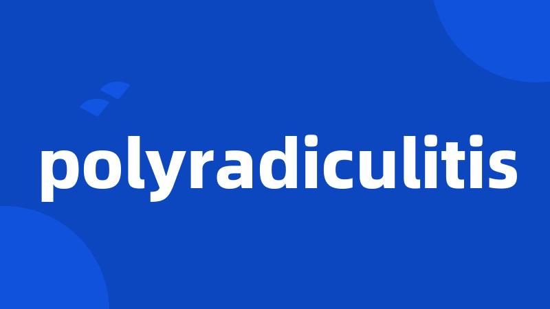 polyradiculitis