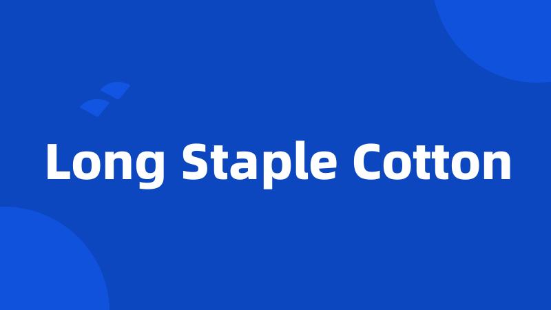 Long Staple Cotton