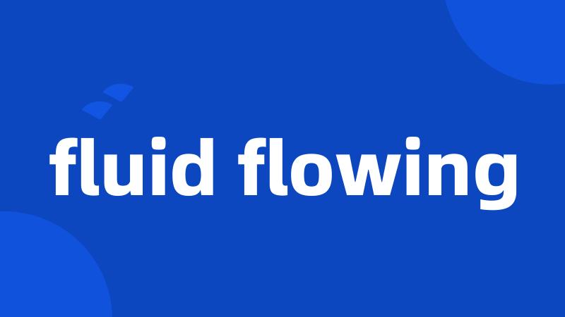 fluid flowing
