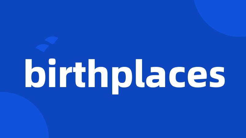 birthplaces
