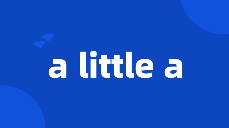 a little a