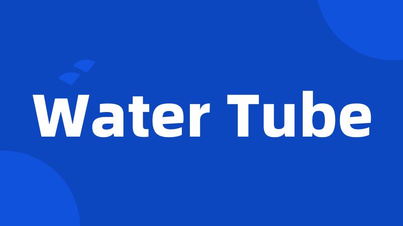 Water Tube