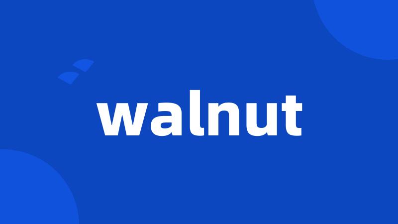 walnut