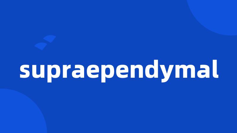 supraependymal