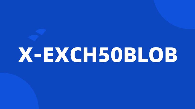 X-EXCH50BLOB