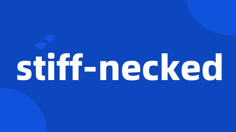 stiff-necked