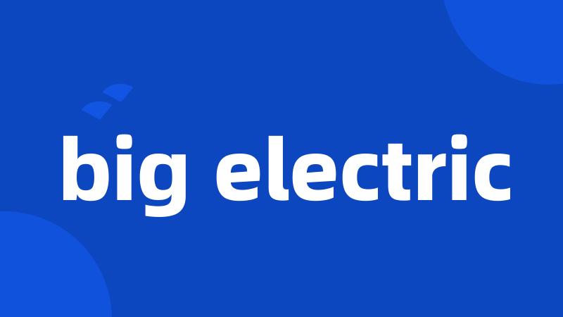 big electric
