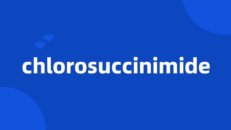 chlorosuccinimide