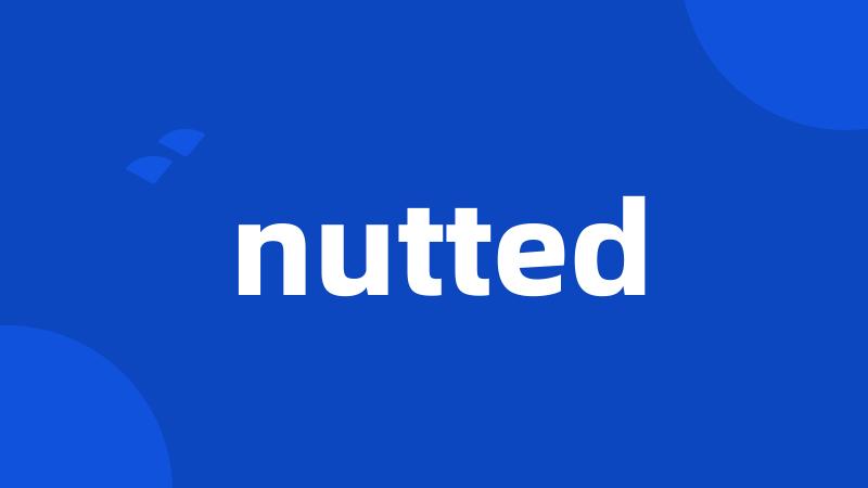 nutted